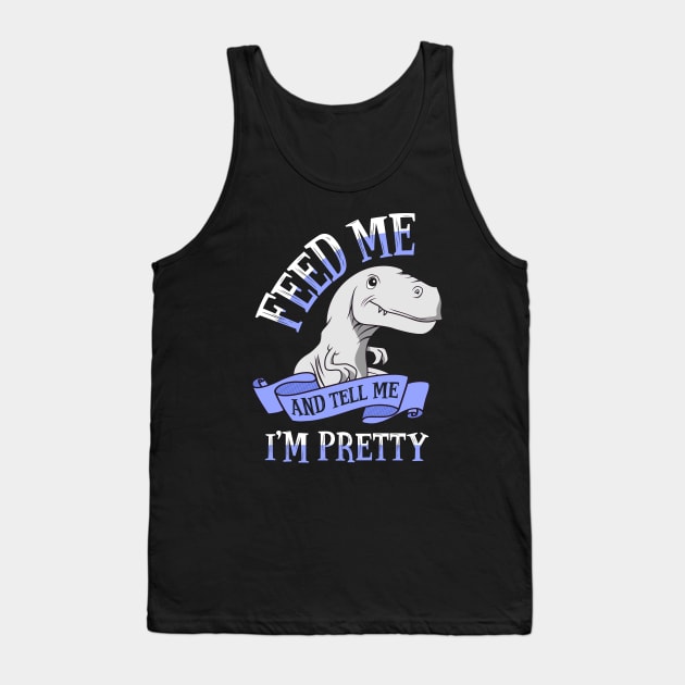 Feed Me and Tell Me I'm Pretty Tank Top by KsuAnn